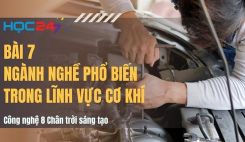 Bài 7: Ngành nghề phổ biến trong lĩnh vực cơ khí