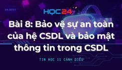 Bài 8: Bảo vệ sự an toàn của hệ CSDL và bảo mật thông tin trong CSDL