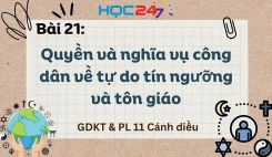 Bài 21: Quyền và nghĩa vụ công dân về tự do tín ngưỡng và tôn giáo