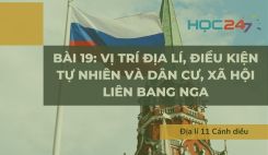 Bài 19: Vị trí địa lí, điều kiện tự nhiên và dân cư, xã hội Liên bang Nga