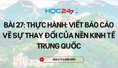 Bài 27: Thực hành: Viết báo cáo về sự thay đổi của nền kinh tế Trung Quốc