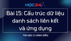 Bài 15: Cấu trúc dữ liệu danh sách liên kết và ứng dụng