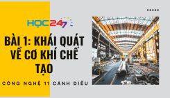 Bài 1: Khái quát về cơ khí chế tạo