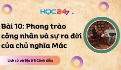 Bài 10: Phong trào công nhân và sự ra đời của chủ nghĩa Mác